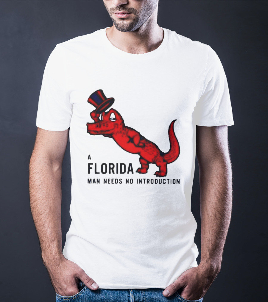 A Florida Man Needs No Introduction Top Hat Alligator T-Shirt