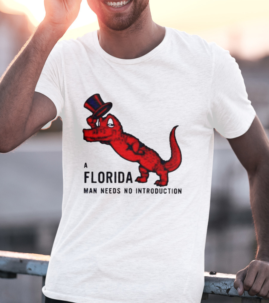 A Florida Man Needs No Introduction Top Hat Alligator T-Shirt