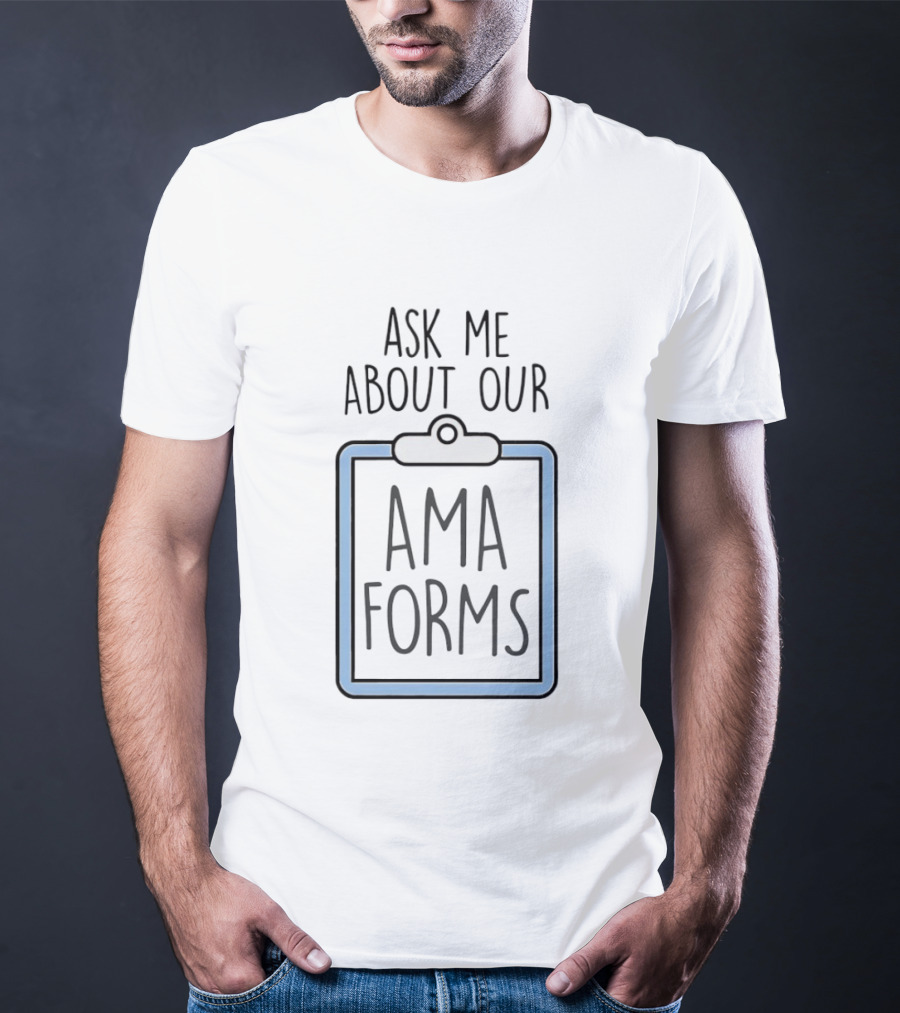 Ask Me About Our AMA Forms Clipboard T-Shirt