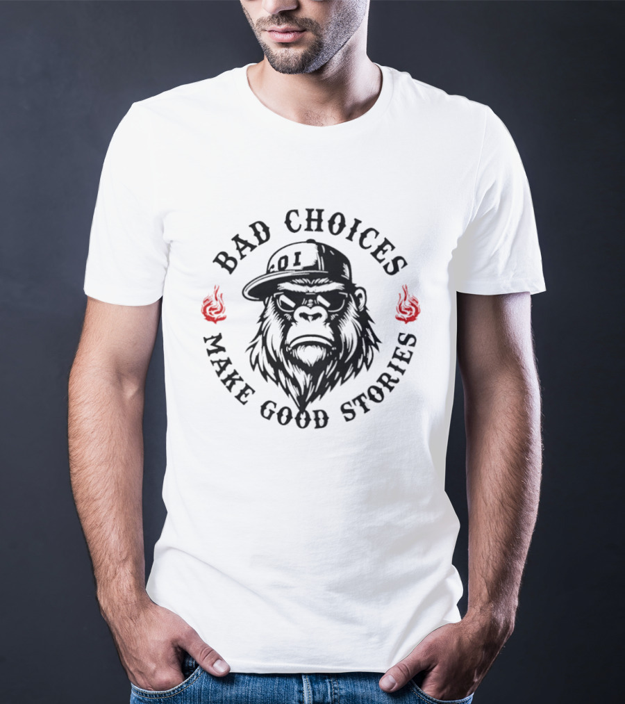 Bad Choices Make Good Stories Bigfoot With Hat And Flames T-Shirt