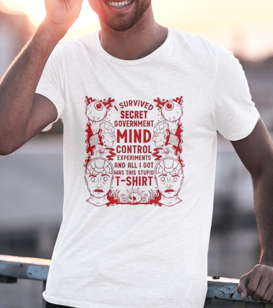 I Survived Secret Government Mind Control Experiments T T-Shirt