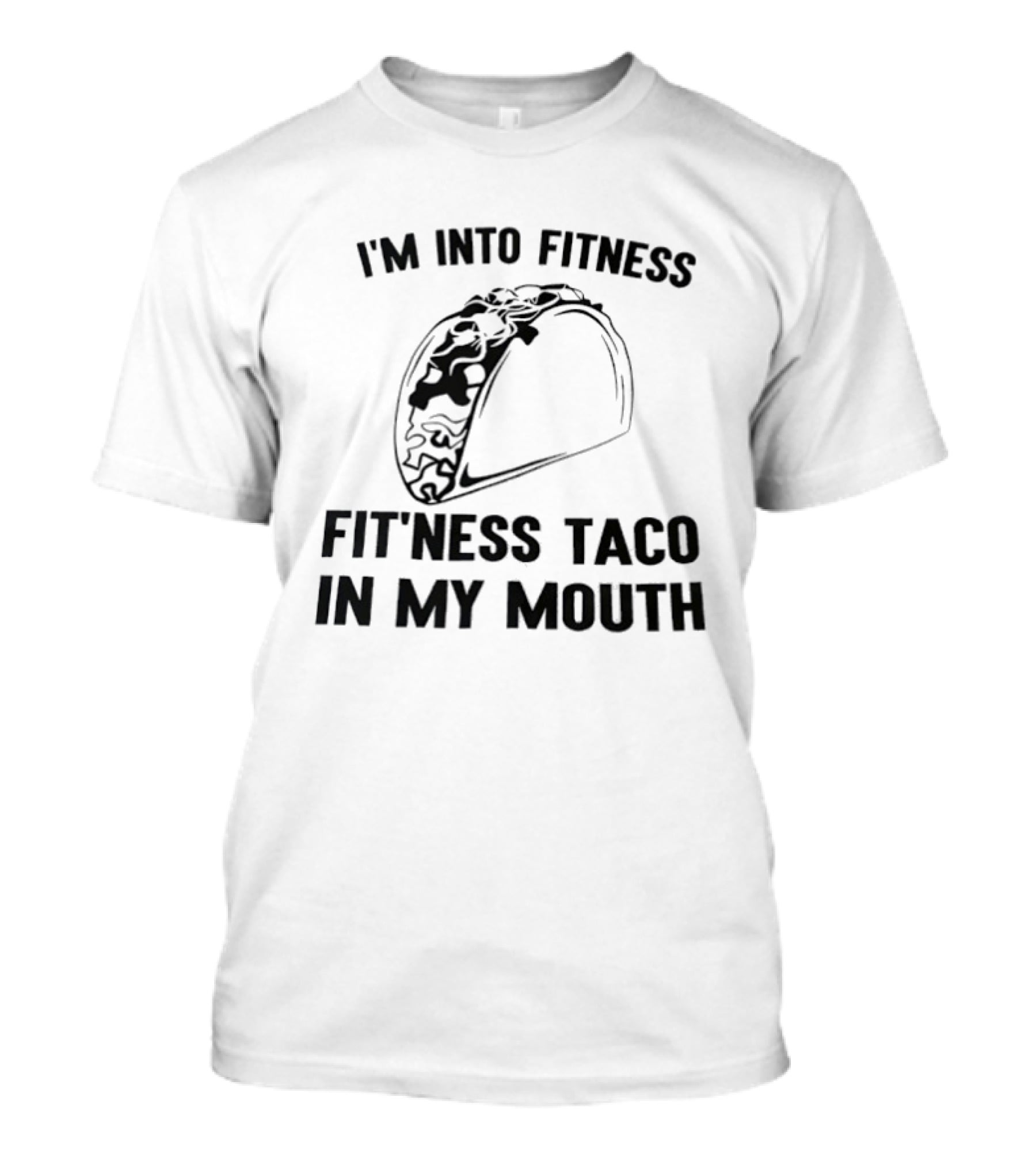 I'm Into Fitness Fitness Taco In My Mouth T-Shirt