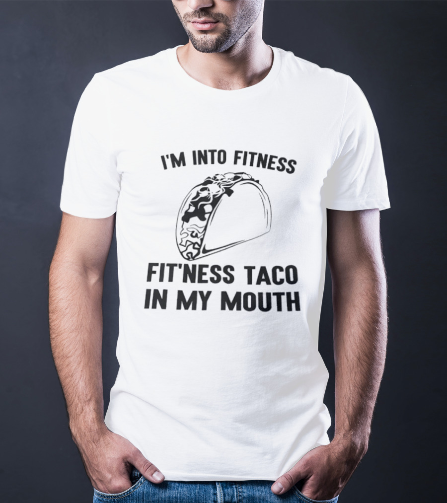 I'm Into Fitness Fitness Taco In My Mouth T-Shirt