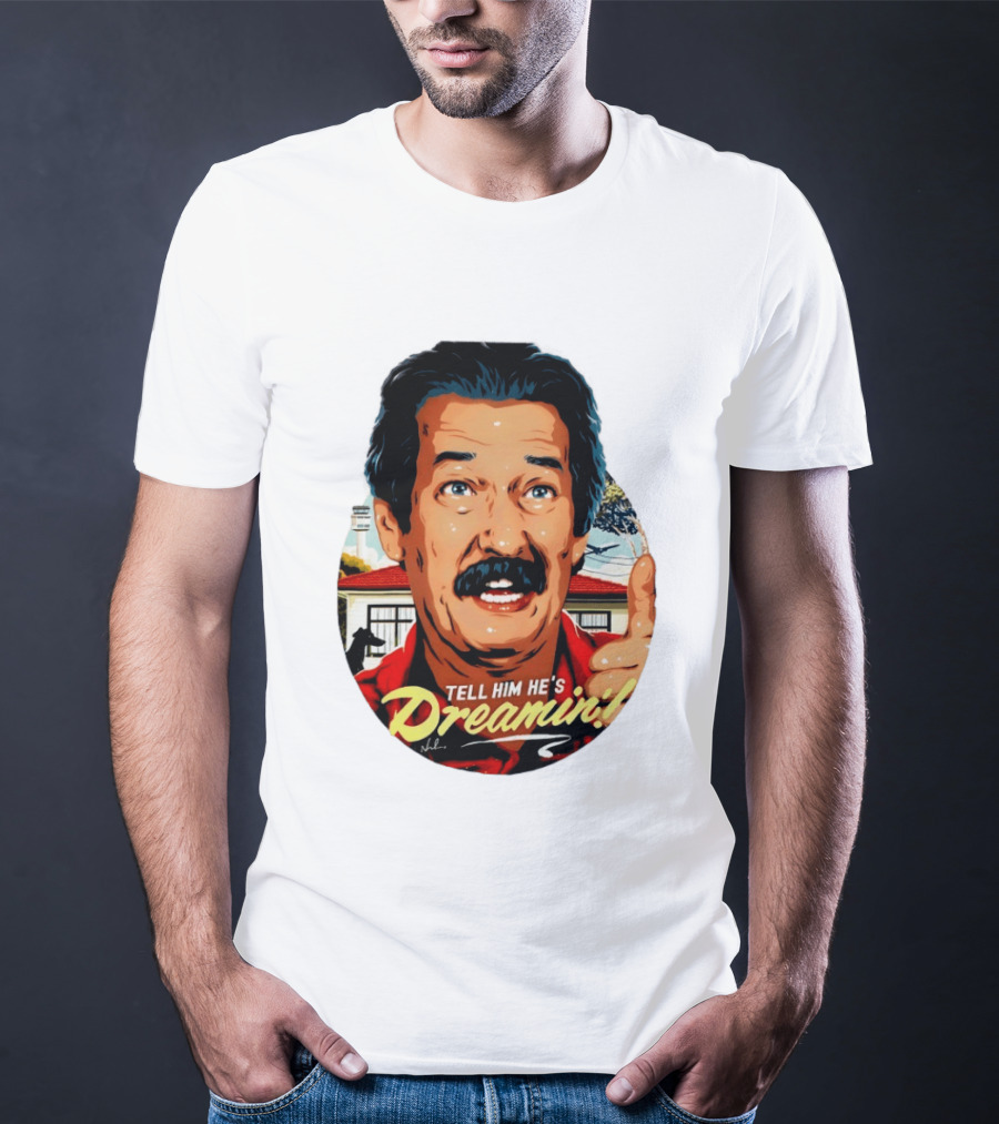 Michael Caton The Castle Tell Him He's Dreamin T-Shirt