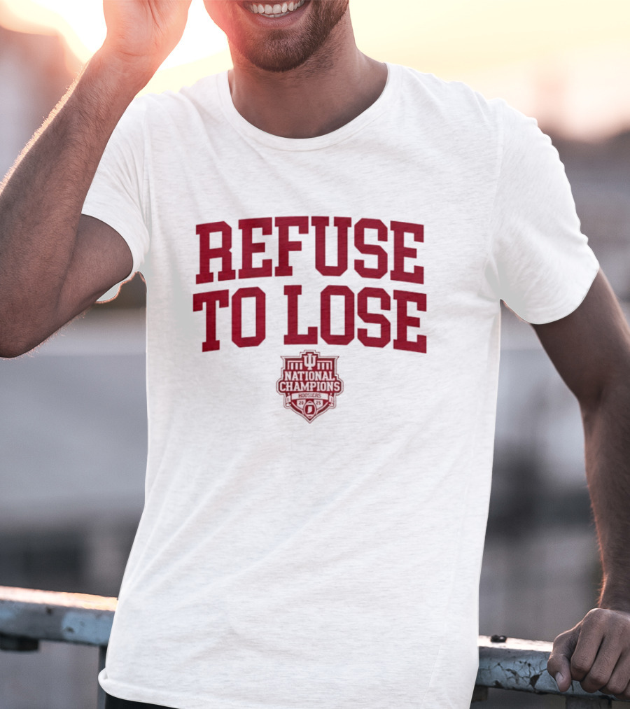 Indiana Hoosiers Refuse To Lose National Champions 2025 T-Shirt