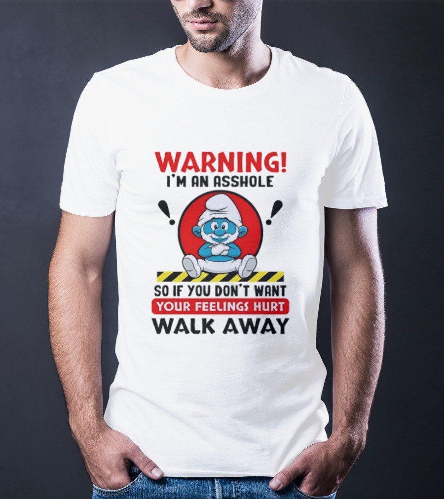 Warning I'm An Asshole Papa Smurf Your Feelings Hurt Walk Away T-Shirt