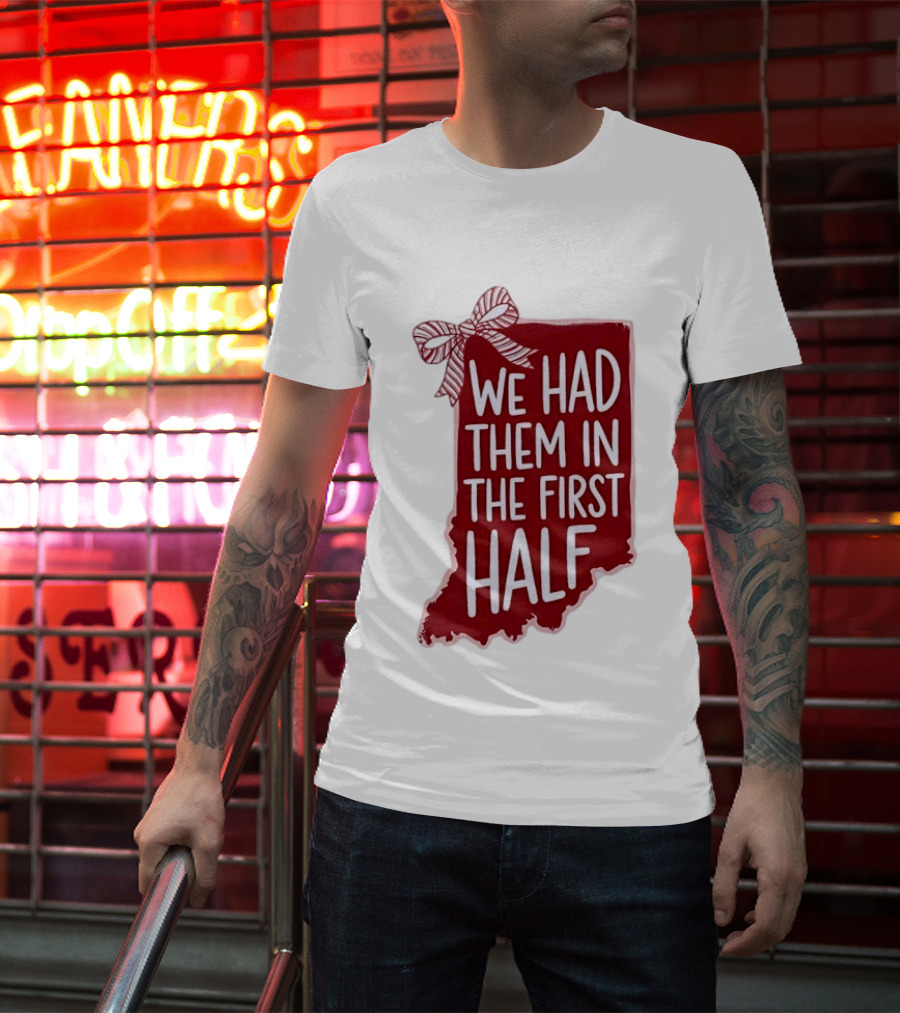 We Had Them In The First Half Indiana Map Bow T-Shirt