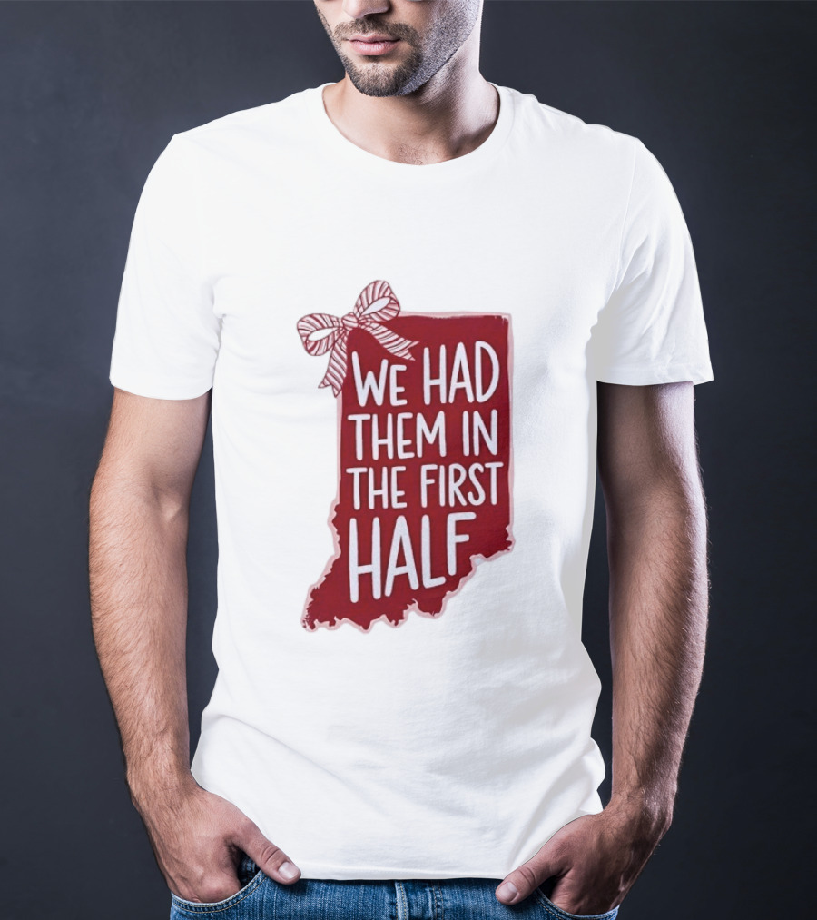 We Had Them In The First Half Indiana Map Bow T-Shirt