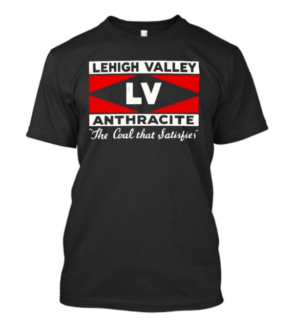 Lehigh Valley Anthracite LV The Coal That Satisfies T-Shirt