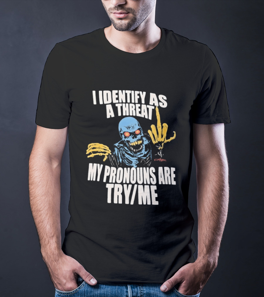 Skeleton I Identify As A Threat My Pronouns Are Try Me Bold Skull Middle Finger T-Shirt