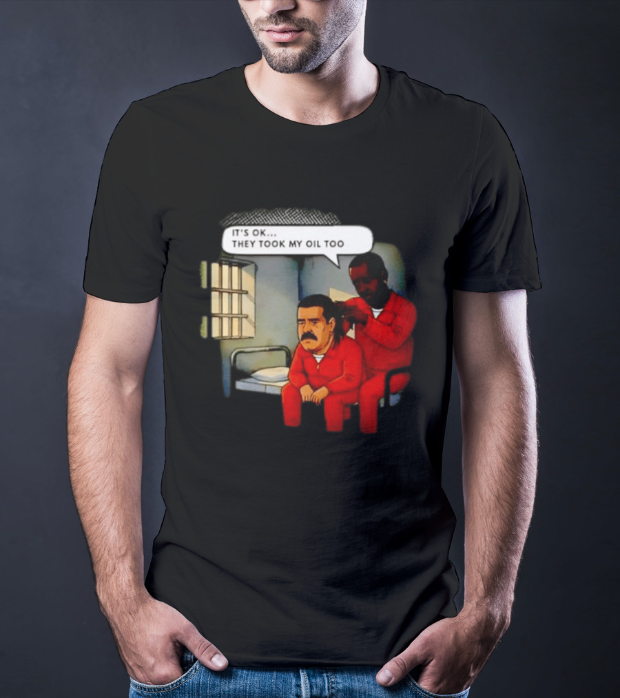 It's Okay They Took My Oil Too Meme Prison Joke T-Shirt