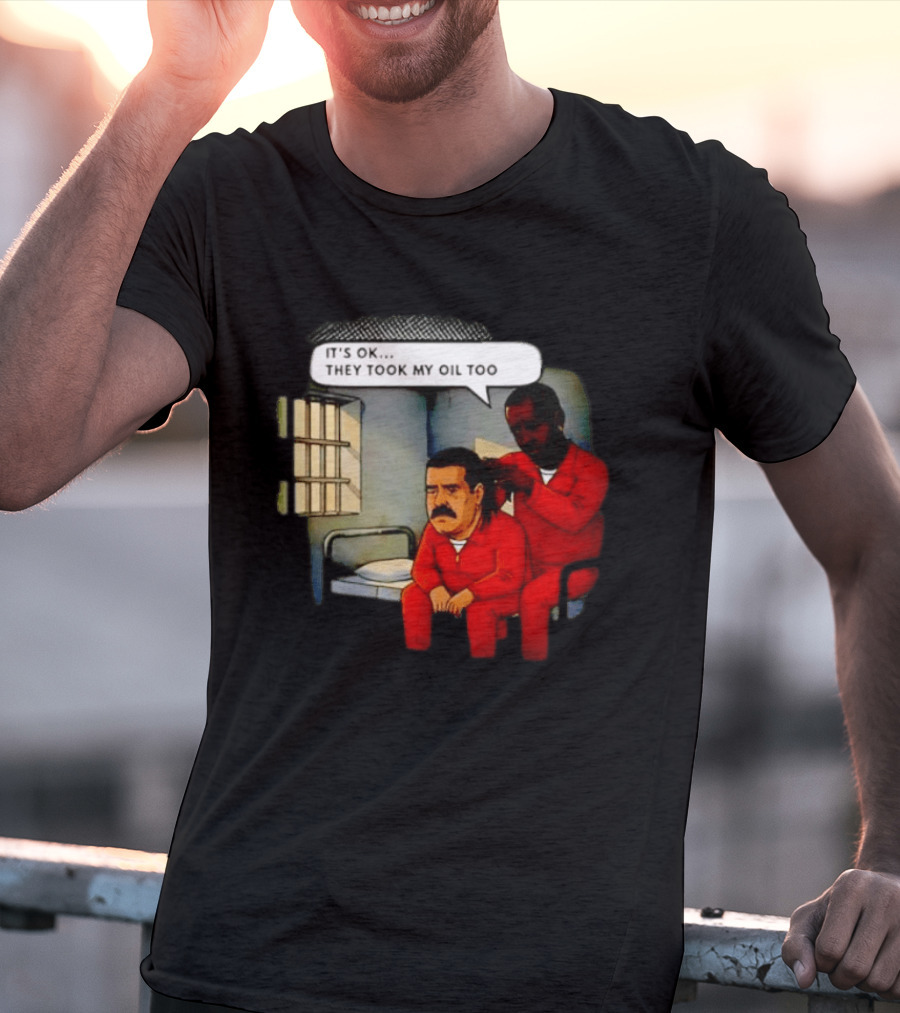 It's Okay They Took My Oil Too Meme Prison Joke T-Shirt