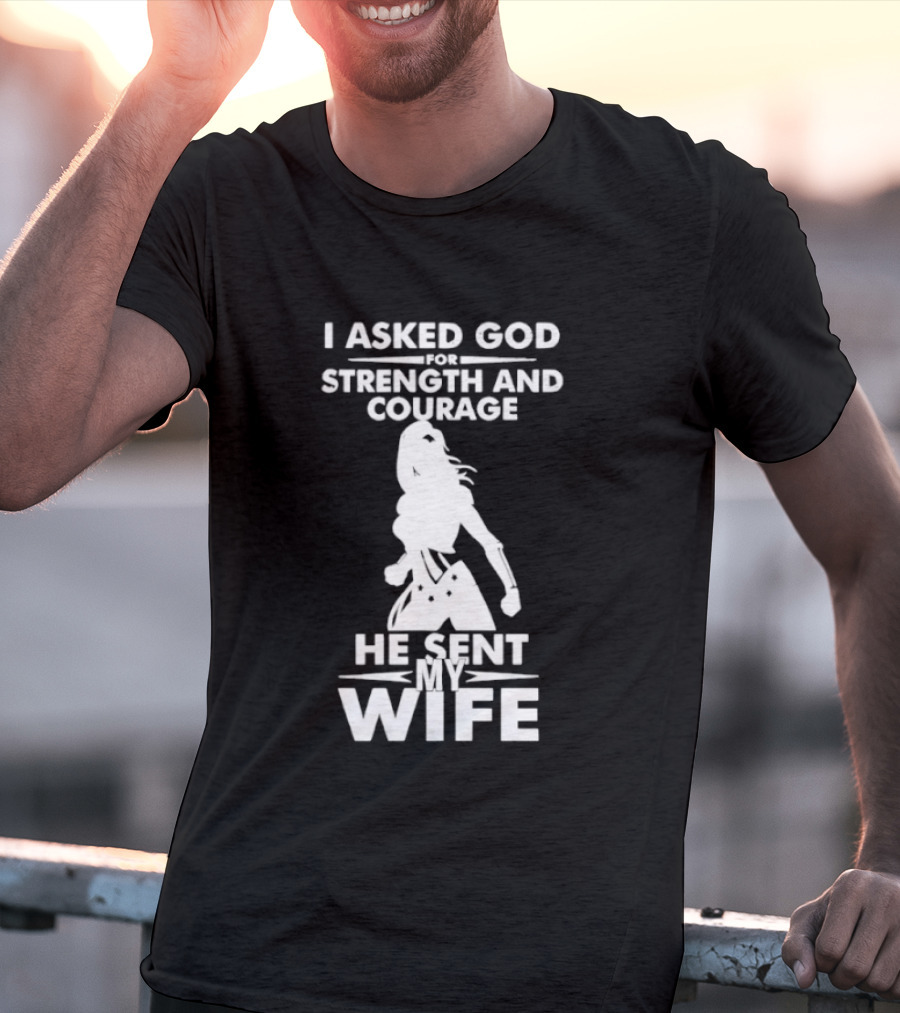 Wonder Woman He Sent My Wife Strength And Courage T-Shirt