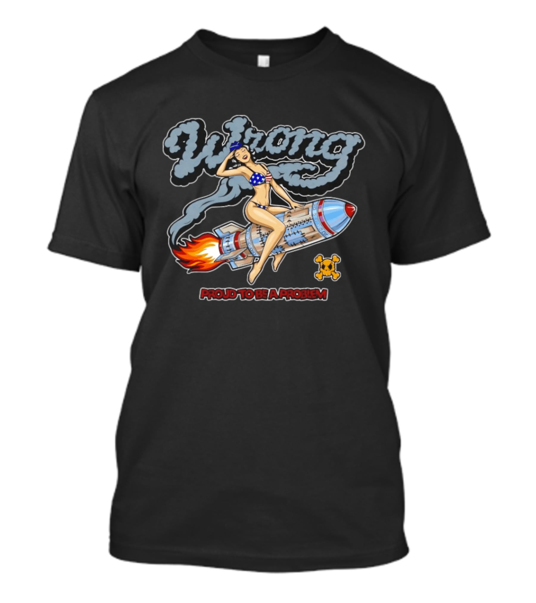 Proud To Be A Problem Pin Up Rocket Ride Wrong T-Shirt
