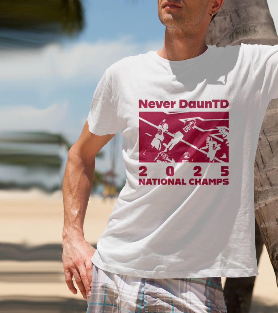 Never DaunTD Indiana Hoosier Football 2025 National Champs T-Shirt
