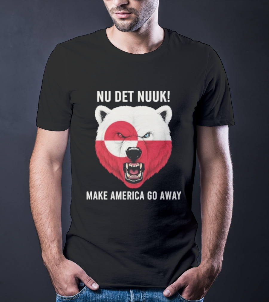 Nu Det Nuuk Polar Bear Greenland Flag Make America Go Away T-Shirt