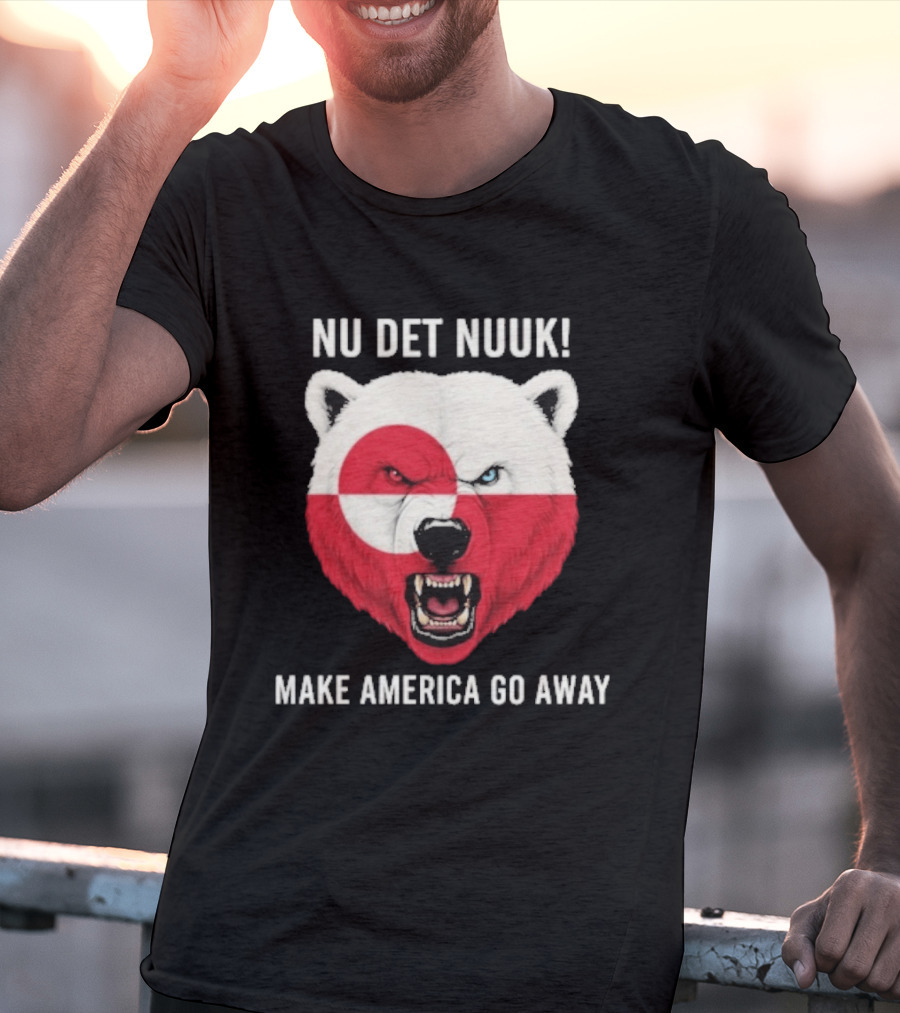 Nu Det Nuuk Polar Bear Greenland Flag Make America Go Away T-Shirt
