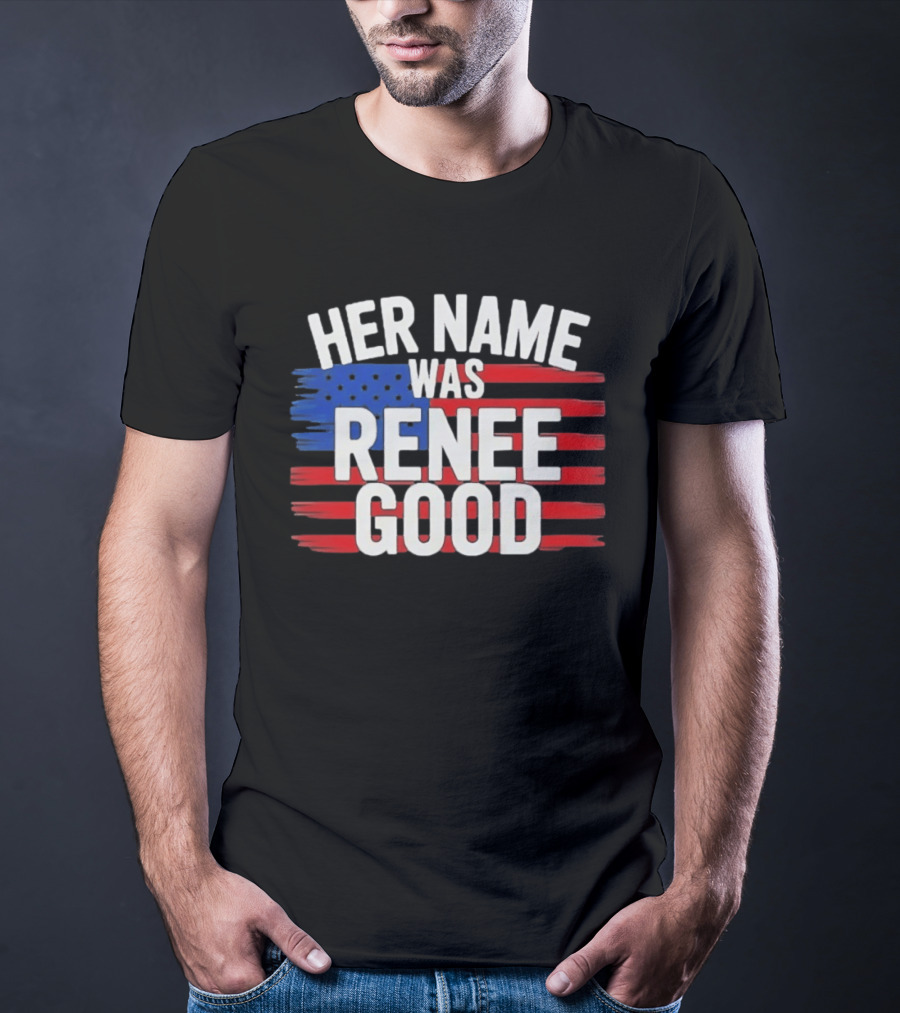 Her Name Was Renee Good American Flag Patriotic T-Shirt