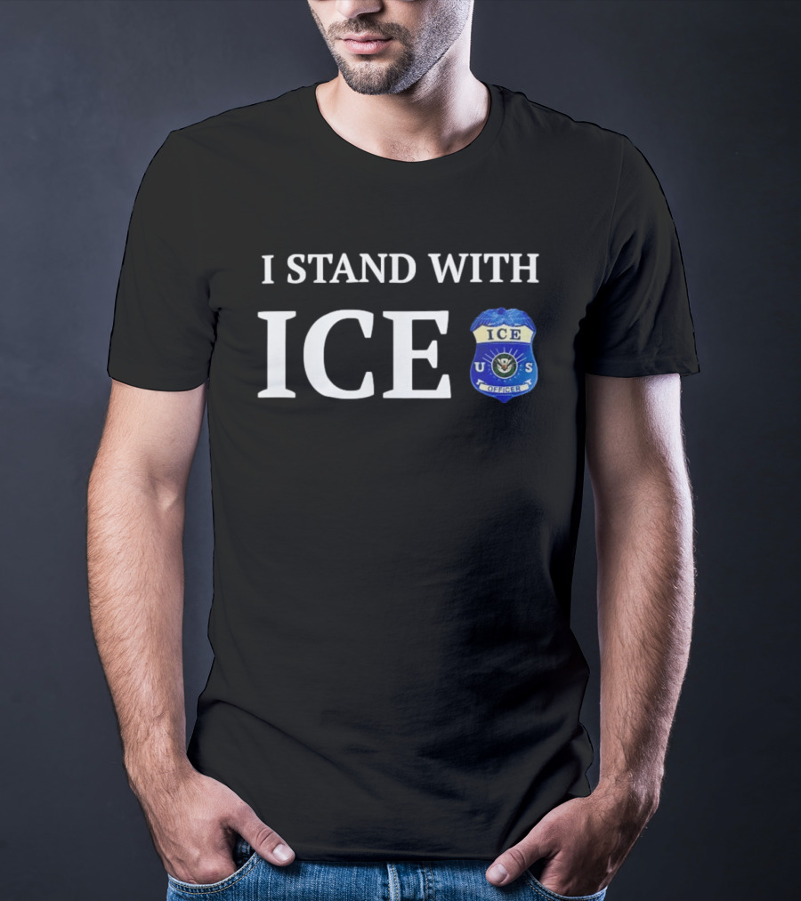 I Stand With ICE U.S. Immigration And Customs Enforcement Officer T-Shirt