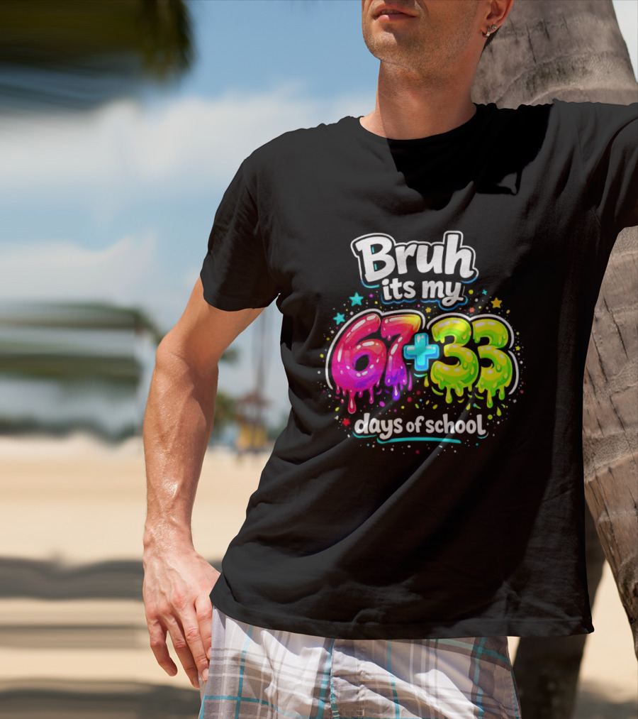Bruh Its My 67 Plus 33 Days Of School Happy 100th Day Celebration T-Shirt