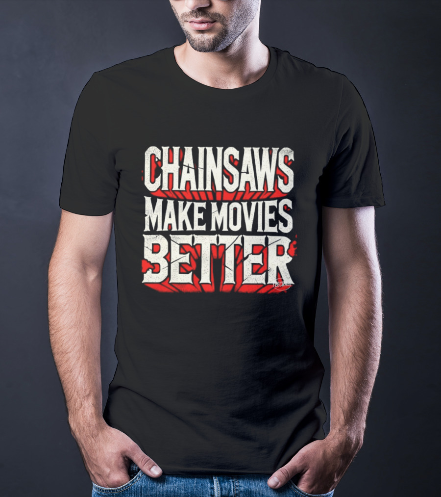 Chainsaws Make Movies Better Horror Film T-Shirt