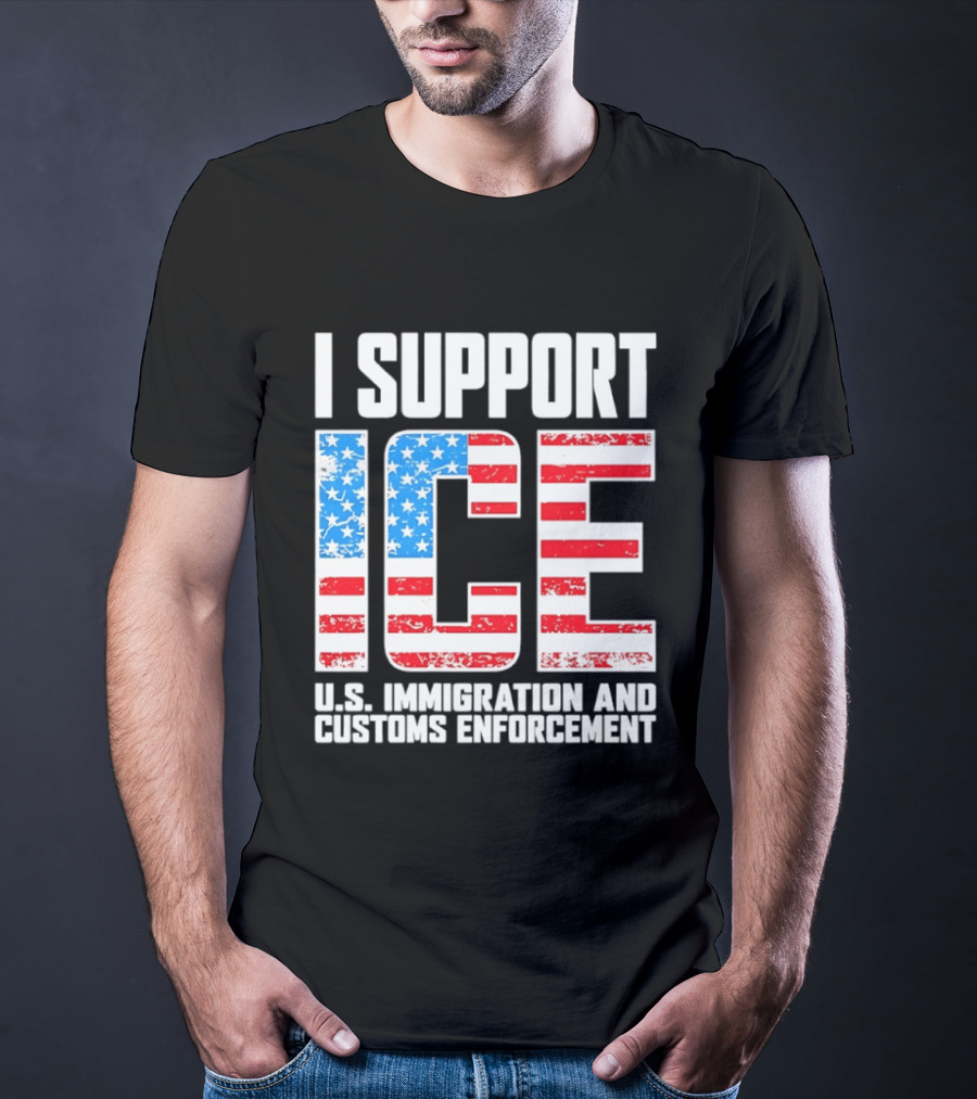 I Support ICE U.S. Immigration And Customs Enforcement American Flag T-Shirt