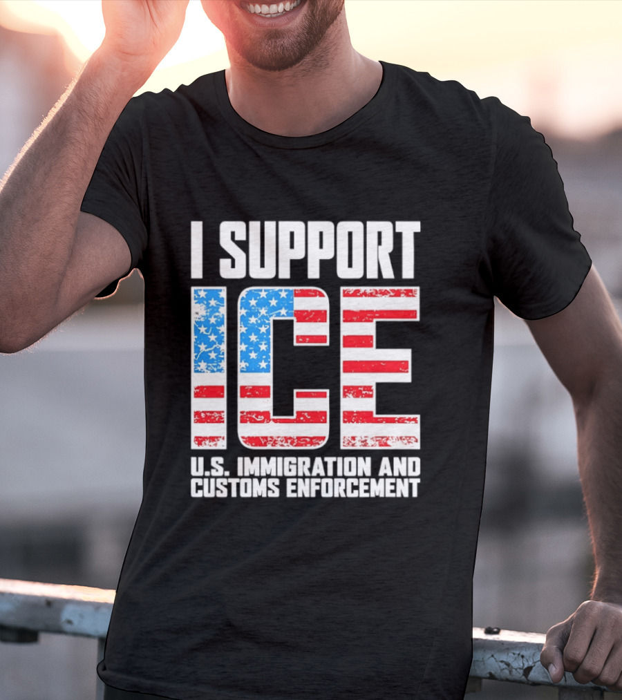 I Support ICE U.S. Immigration And Customs Enforcement American Flag T-Shirt