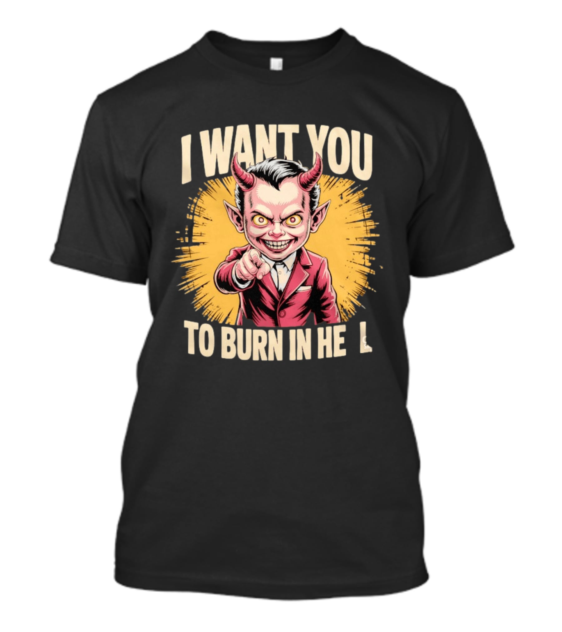 I Want You To Burn In Hell Devil T-Shirt