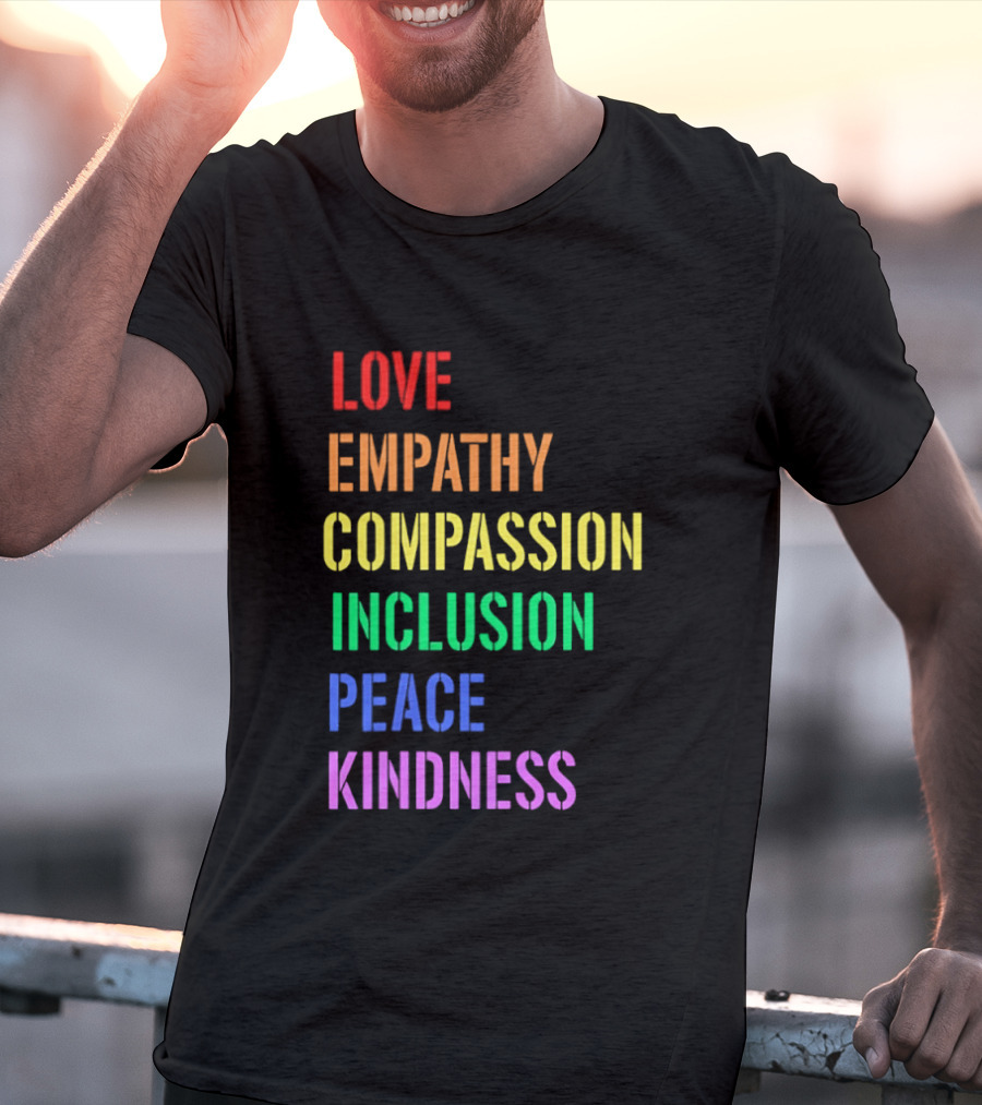 Love Empathy Compassion Inclusion Peace Kindness Rainbow T-Shirt