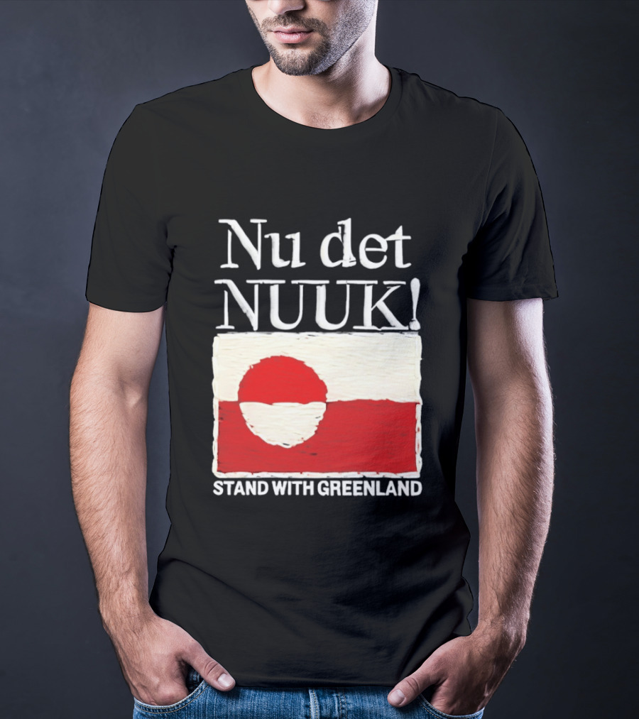 Nu Det Nuuk Stand With Greenland Flag Support T-Shirt