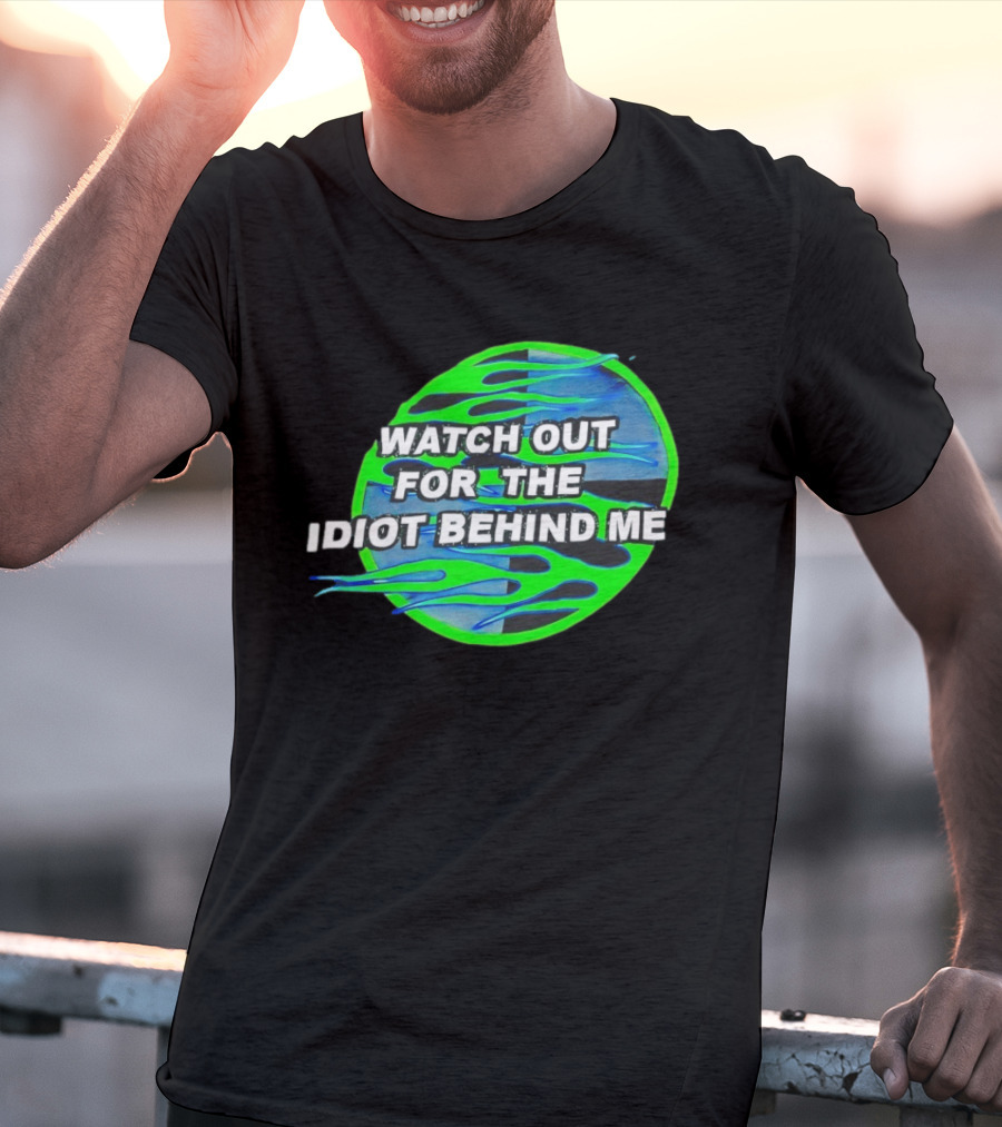 Out For The Idiot Behind Me Green Blue Flames T-Shirt