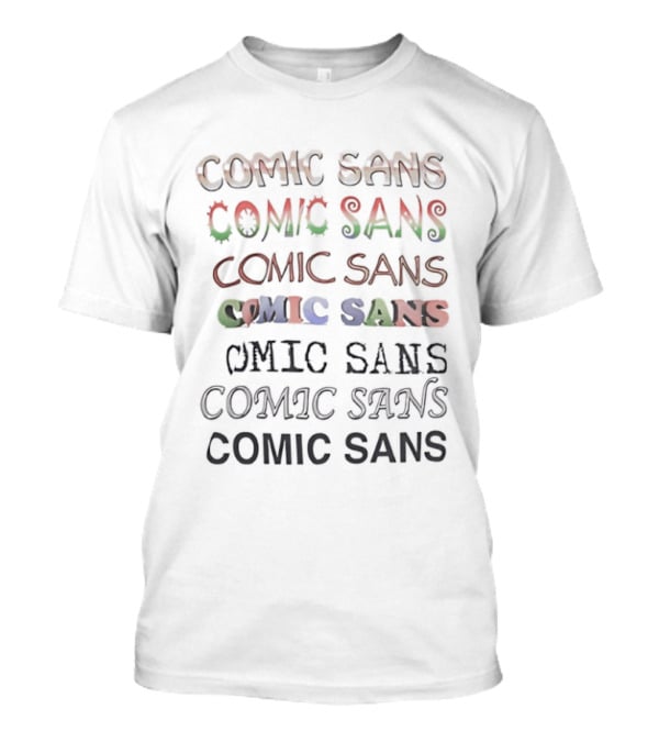 Comic Sans Colorful Text Variation Repetition T-Shirt