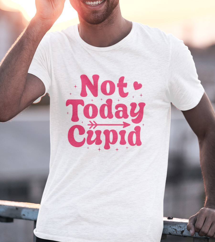 Not Today Cupid Valentine Day ArrowHeart Fun Look T-Shirt