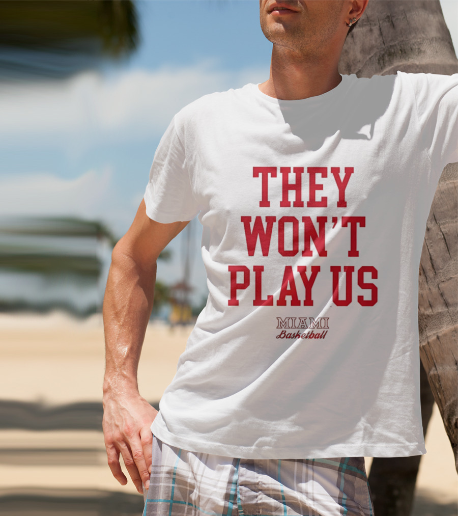 They Won't Play Us Miami Basketball Team Fan T-Shirt