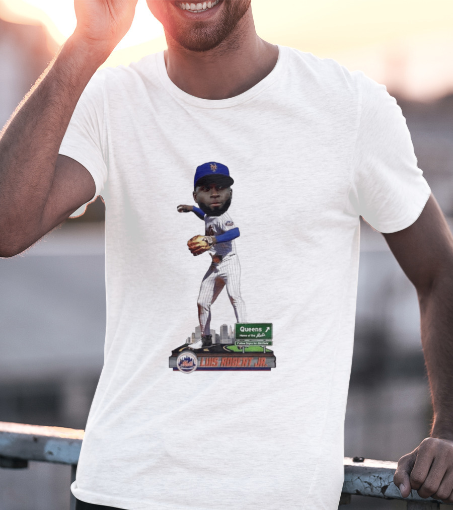 Luis Robert Jr Queens Home Of The New York Mets Follow Signs For Citi Field T-Shirt