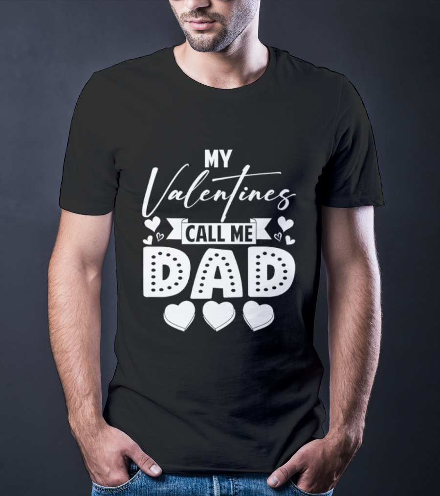 My Valentines Call Me Dad Hearts T-Shirt