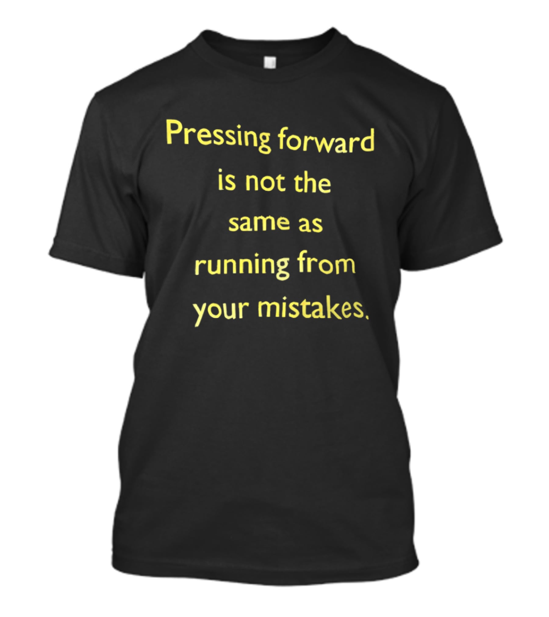 Pressing Forward Is Not The Same As Running From Your Mistakes Motivation T-Shirt