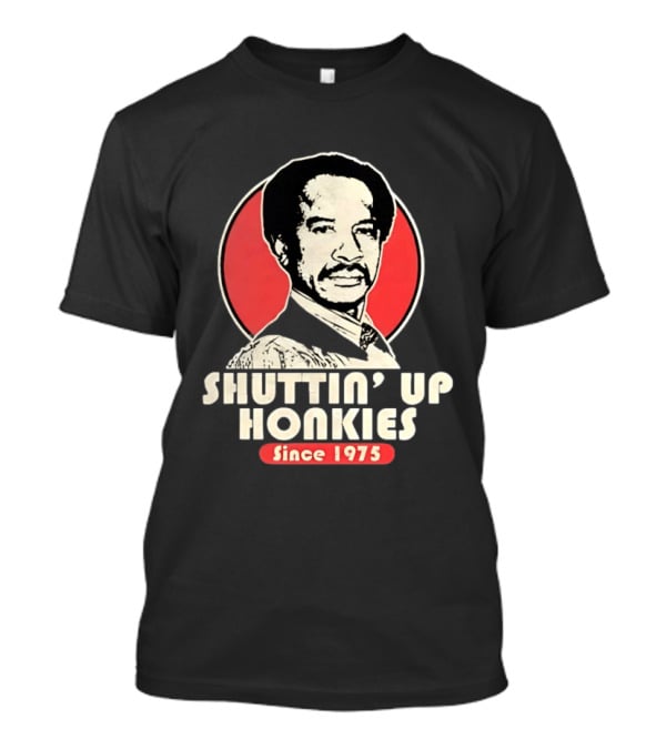 Shuttin' Up Honkies Since 1975 Sherman Hemsley T-Shirt