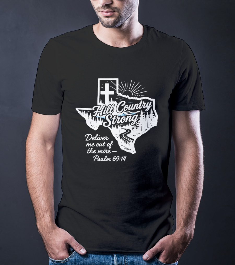 Hill Country Strong Texas Cross Psalm 69 14 Deliver Me Out Of The Mire T-Shirt
