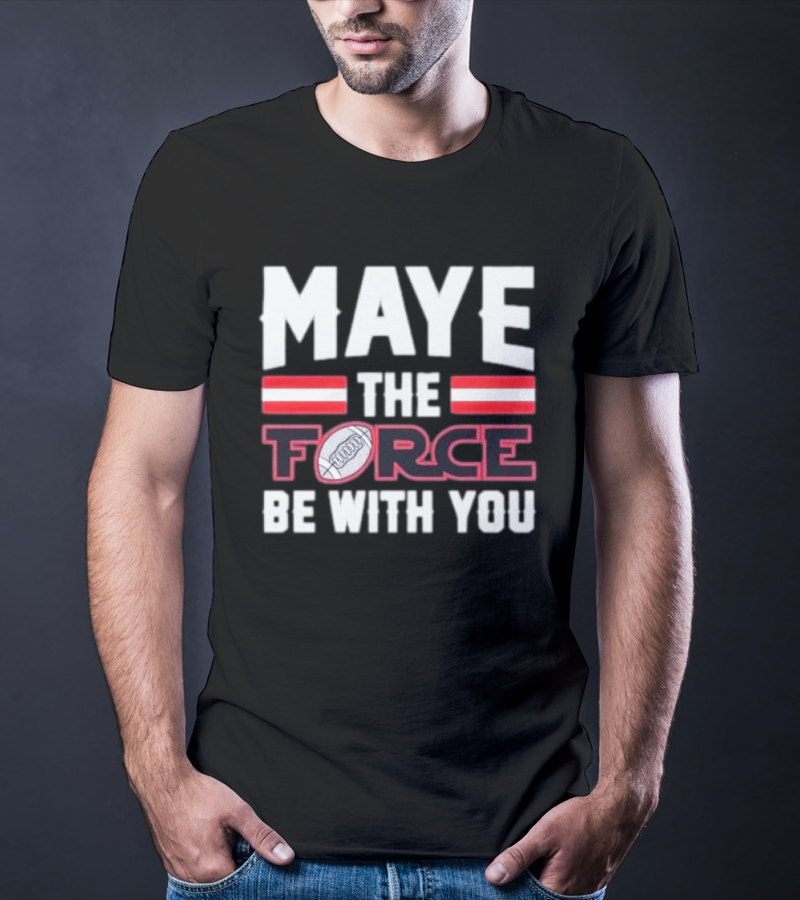 Maye The Force Be With You Football T-Shirt