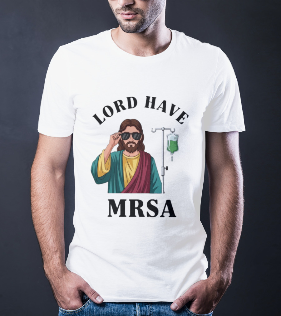 Lord Have MRSA Jesus IV Drip Glasses T-Shirt