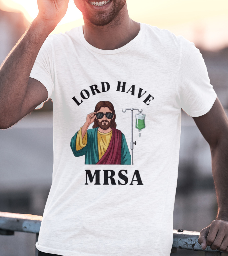 Lord Have MRSA Jesus IV Drip Glasses T-Shirt