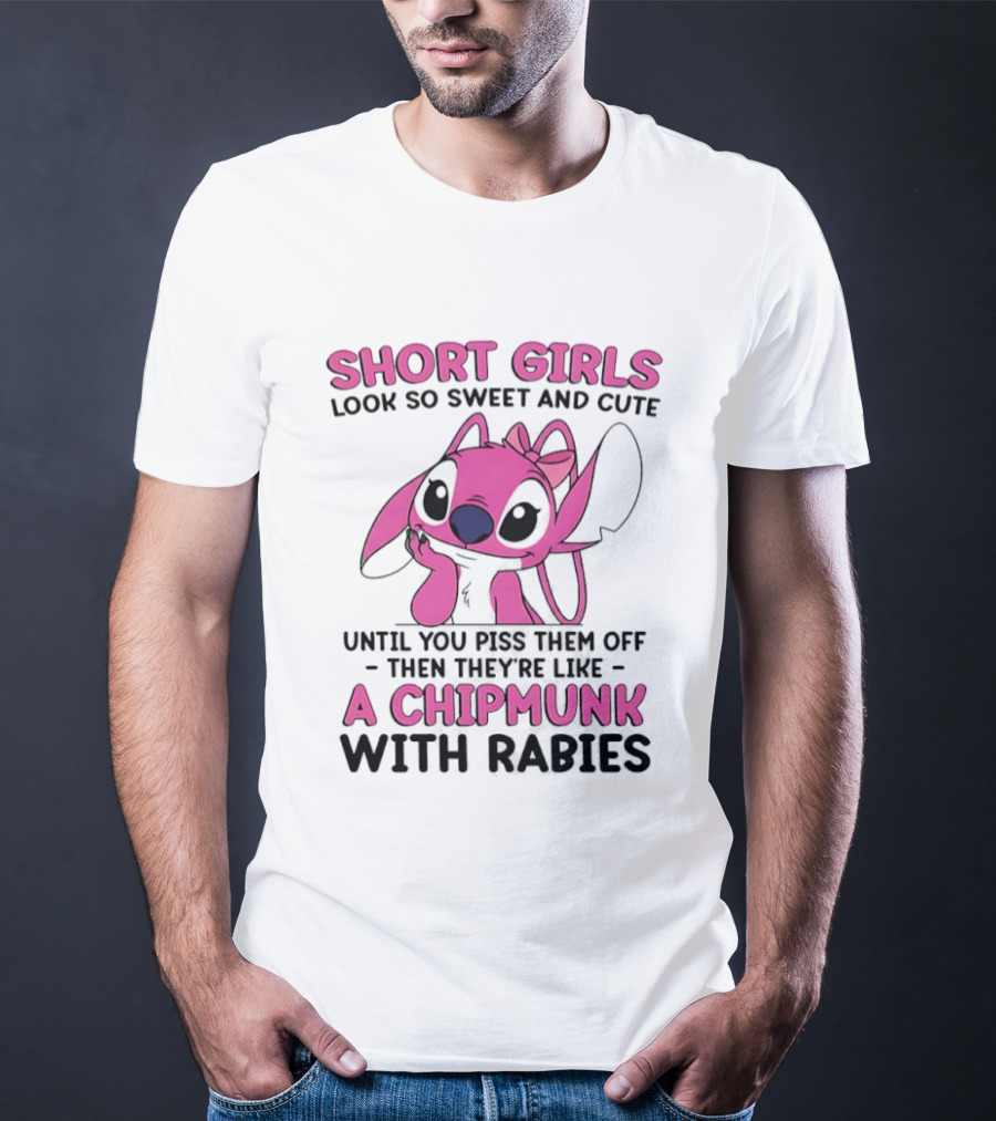 Short Girls Look Sweet Until Pissed Off Chipmunk With Rabies T-Shirt