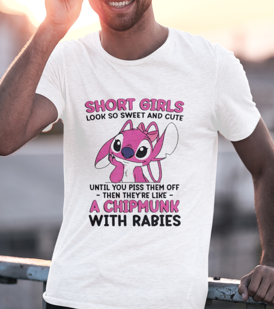 Short Girls Look Sweet Until Pissed Off Chipmunk With Rabies T-Shirt