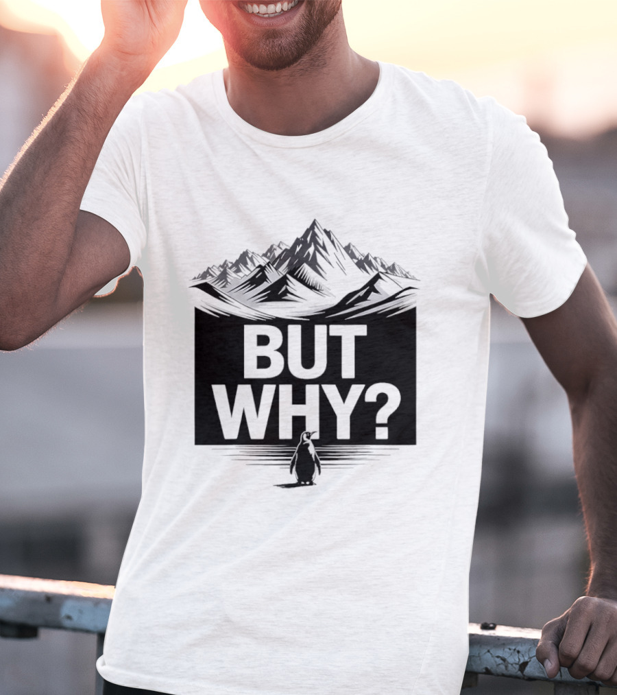 But Why Penguin Mountain Hiking Meme T-Shirt