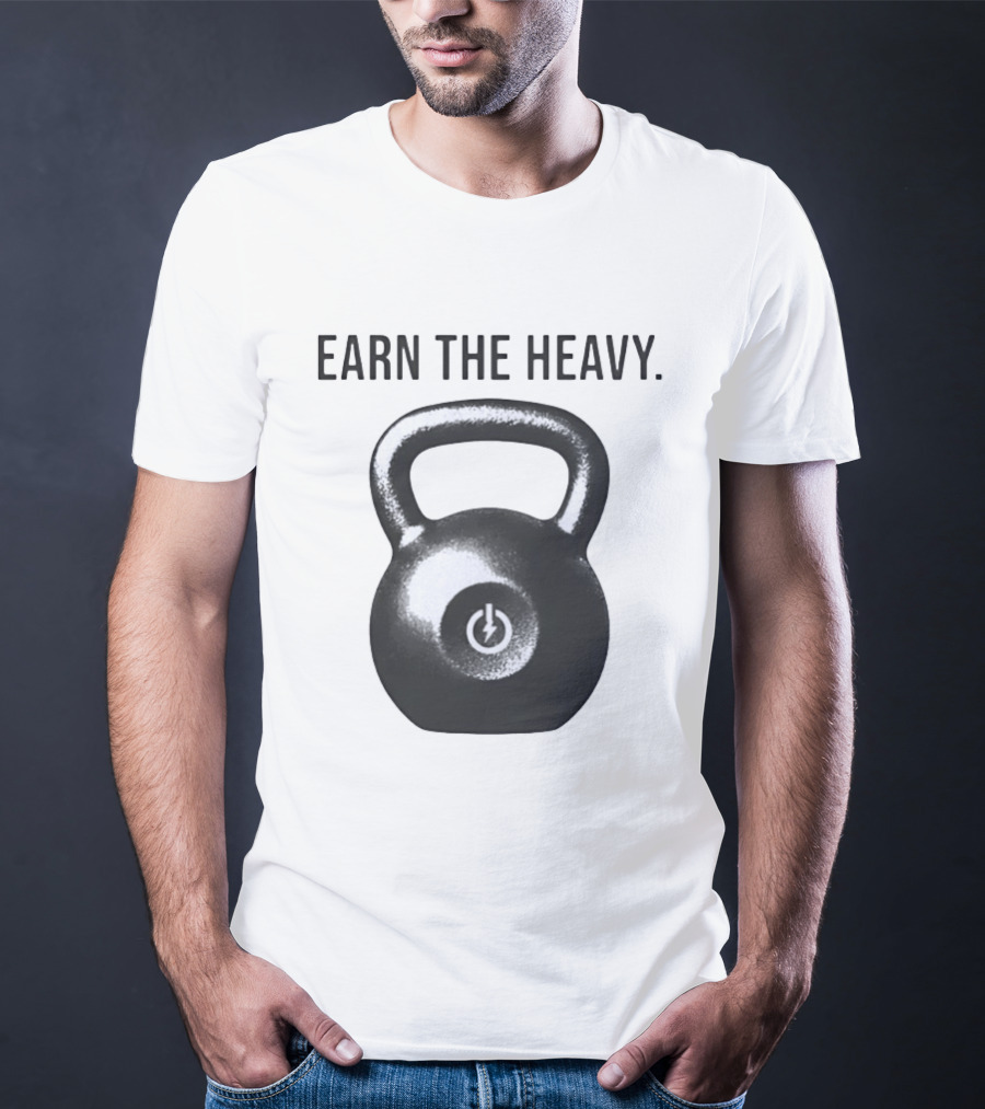 Earn The Heavy Kettlebell Power T-Shirt