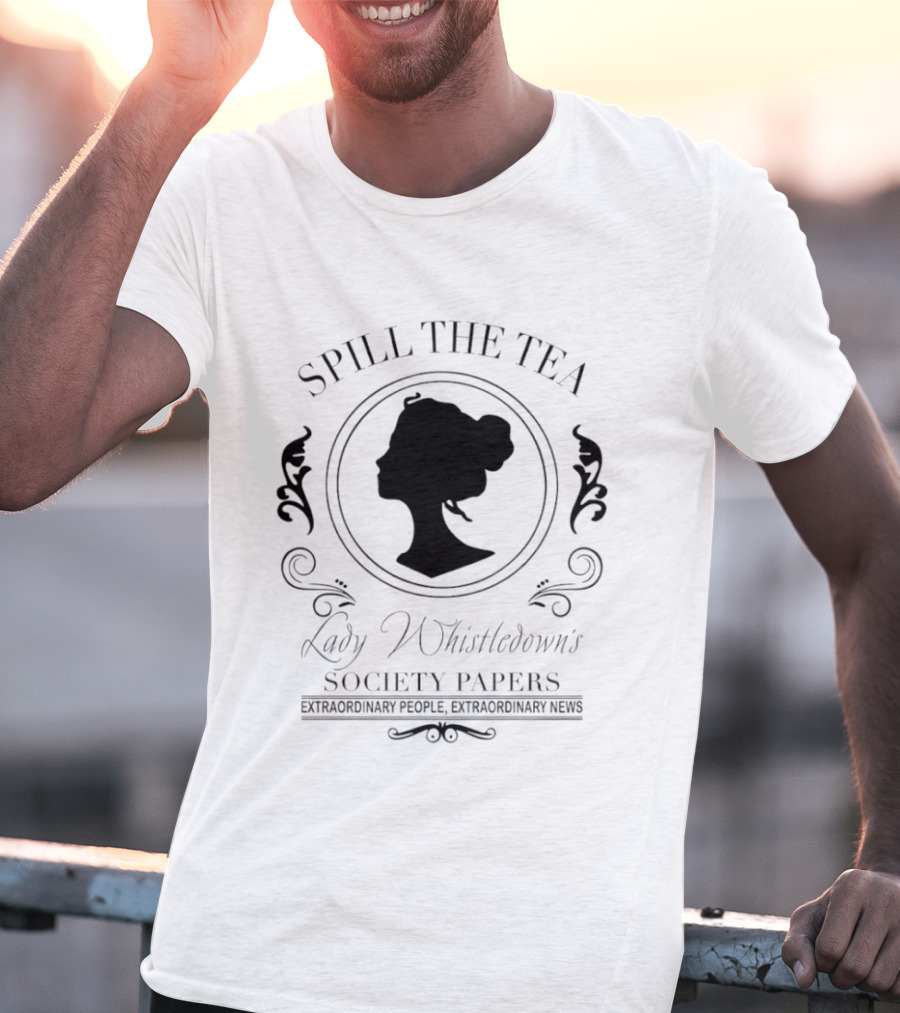 Spill The Tea Lady Whistledown's Society Papers Extraordinary People Extraordinary News T-Shirt