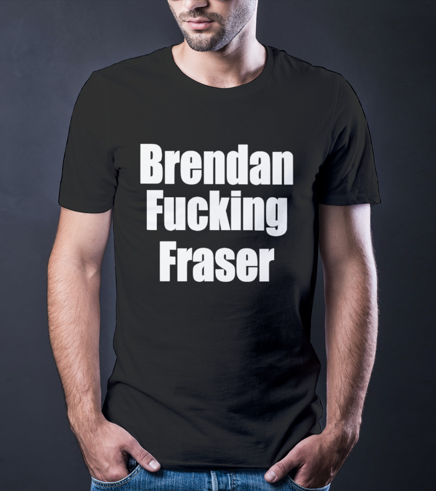 Brendan Fcking Fraser T-Shirt
