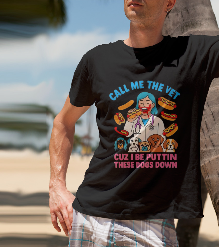 Call Me The Vet Cuz I Be Puttin These Dogs Down Hotdog Eating Vet With Cartoon Dogs T-Shirt