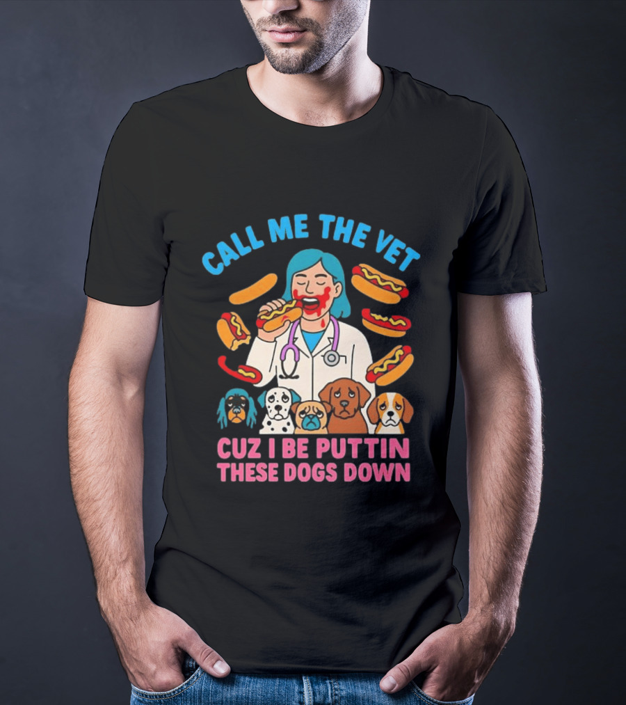 Call Me The Vet Cuz I Be Puttin These Dogs Down Hotdog Eating Vet With Cartoon Dogs T-Shirt